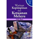 Warisan Kepimpinan dan Ketuanan Melayu 1945-2013